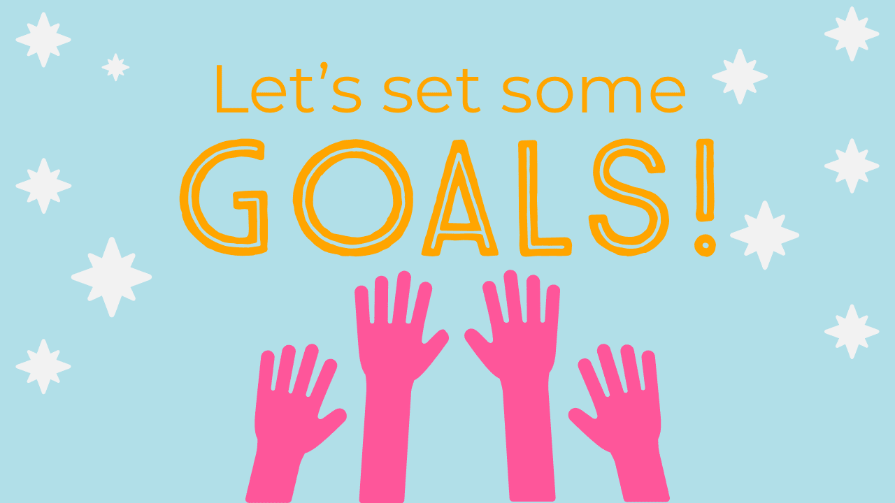 a graphic that says "Let's set some goals!" light blue background, gold text, pink hands raised in the air, and white star symbols