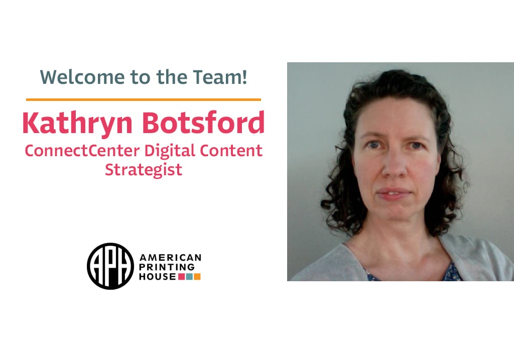 a photo of Kathryn. text reads "Welcome to the Team! Kathryn Botsford. ConnectCenter Digital Content Strategist." APH logo