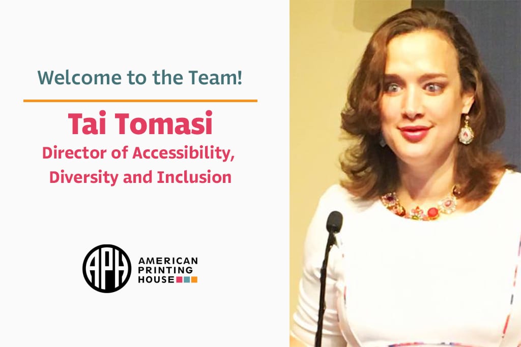 "Welcome to the Team! Tai Tomasi. Director of Accessibility, Diversity and Inclusion" APH logo, A photo of Tai at a podium microphone