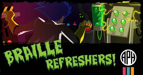 Illustration showing a mad scientist in a lab bringing a braille cell to life. Text reads “Braille Refreshers” APH logo