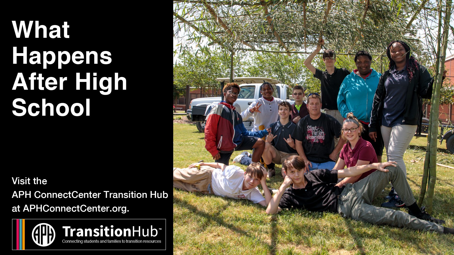 text "what happens after high school. Visit the APH ConnectCenter Transition Hub at aphconnectcenter.org/" Transition Hub logo. image of a group of teenage students smiling together outside