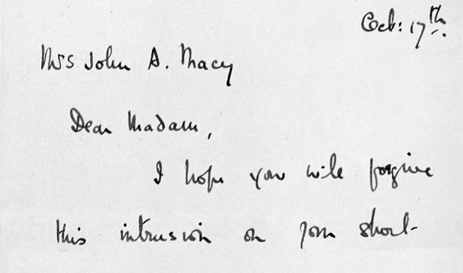 Portion of a handwritten text. It reads “Oct 17th. Mrs. John Macy, I hope you will forgive this intrusion on your . . .”